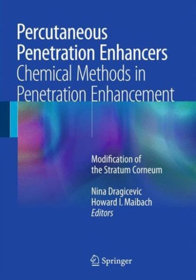 Percutaneous Penetration Enhancers Chemical Methods in Penetration Enhancement : Modification of the Stratum Corneum by Nina Dragicevic - Hardback