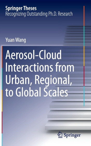 Aerosol-Cloud Interactions from Urban, Regional, to Global Scales by Yuan Wang - Hardback