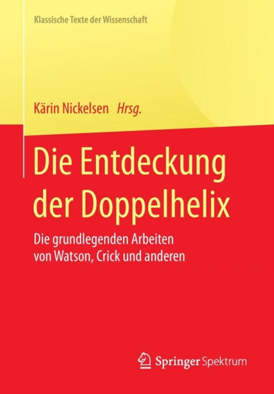 Die Entdeckung der Doppelhelix : Die grundlegenden Arbeiten von Watson, Crick und anderen by Karin Nickelsen - Paperback