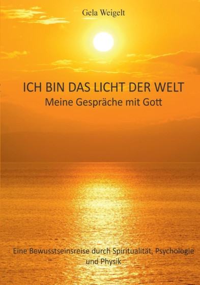 Ich Bin Das Licht Der Welt by Gela Weigelt - Paperback