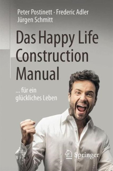 Das Happy Life Construction Manual : ... fur ein gluckliches Leben by Peter Postinett - Paperback