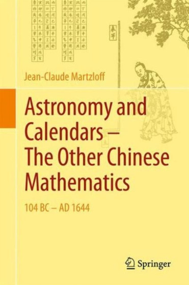 Astronomy and Calendars - The Other Chinese Mathematics : 104 BC - AD 1644 by Jean-Claude Martzloff - Hardback