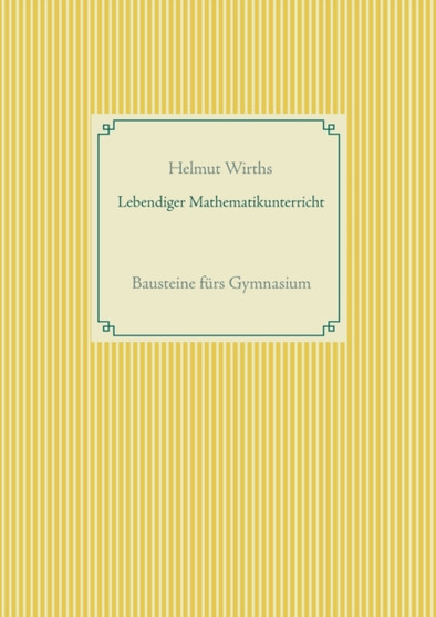 Lebendiger Mathematikunterricht : Bausteine furs Gymnasium by Helmut Wirths - Paperback