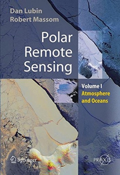 Polar Remote Sensing : Volume I: Atmosphere and Oceans by Dan Lubin - Paperback