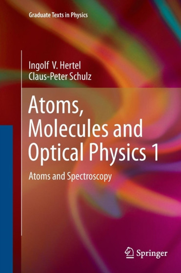 Atoms, Molecules and Optical Physics 1 : Atoms and Spectroscopy by Ingolf V. Hertel - Paperback