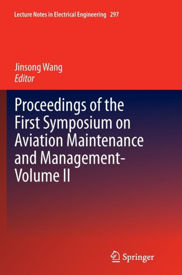 Proceedings of the First Symposium on Aviation Maintenance and Management-Volume II : 297 by Jinsong Wang - Paperback