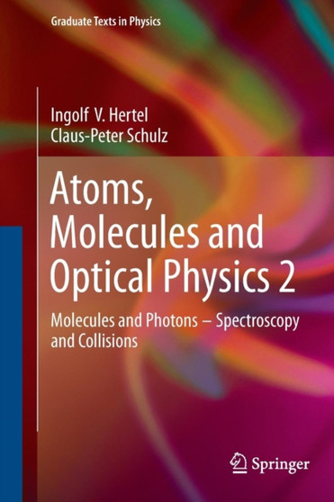 Atoms, Molecules and Optical Physics 2 : Molecules and Photons - Spectroscopy and Collisions by Ingolf V. Hertel - Paperback