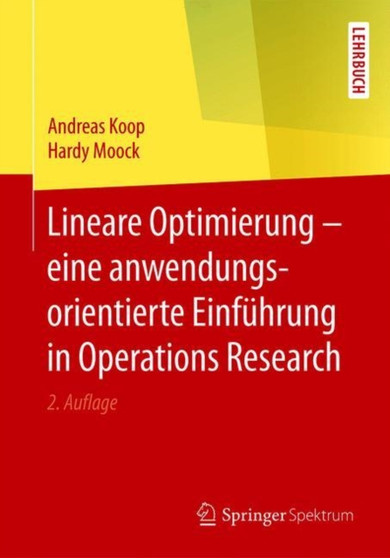 Lineare Optimierung - eine anwendungsorientierte Einfuhrung in Operations Research by Andreas Koop - Paperback
