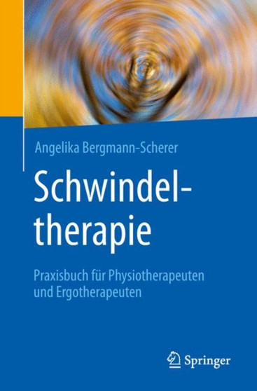 Schwindeltherapie : Praxisbuch fur Physiotherapeuten und Ergotherapeuten by Angelika Bergmann-Scherer - Paperback
