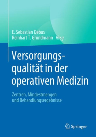 Versorgungsqualitat in der operativen Medizin : Zentren, Mindestmengen und Behandlungsergebnisse by E.Sebastian Debus - Paperback