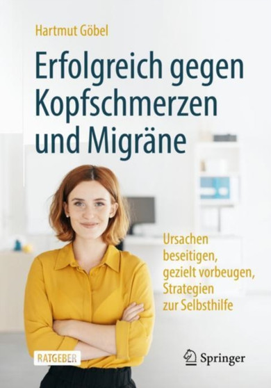 Erfolgreich gegen Kopfschmerzen und Migrane : Ursachen beseitigen, gezielt vorbeugen, Strategien zur Selbsthilfe by Hartmut Goebel - Paperback