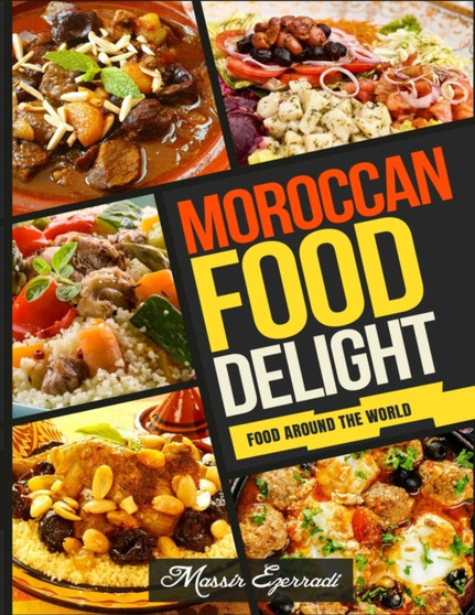 Moroccan Food Delights : A Fresh look at Moroccan Food