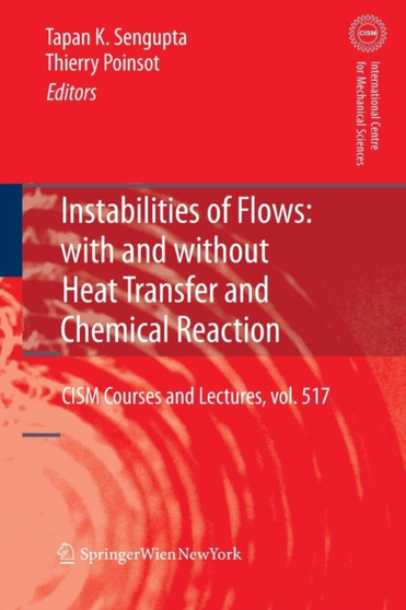Instabilities of Flows: With and Without Heat Transfer and Chemical Reaction : 517 by Tapan Sengupta - Paperback