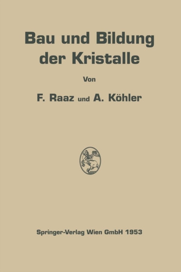 Bau und Bildung der Kristalle : Die Architektonik der stofflichen Welt by Franz Raaz - Paperback