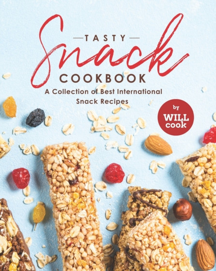 Tasty Snack Cookbook : A Collection of Best International Snack Recipes