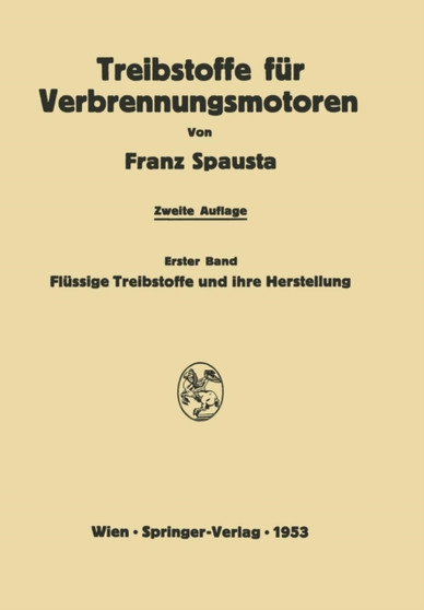 Treibstoffe fur Verbrennungsmotoren : Erster Band: Flussige Treibstoffe und ihre Herstellung by Franz Spausta - Paperback Treibstoffe fur Verbrennungsmotoren : Erster Band: Flussige Treibstoffe und ihre Herstellung by Franz Spausta - Paperback