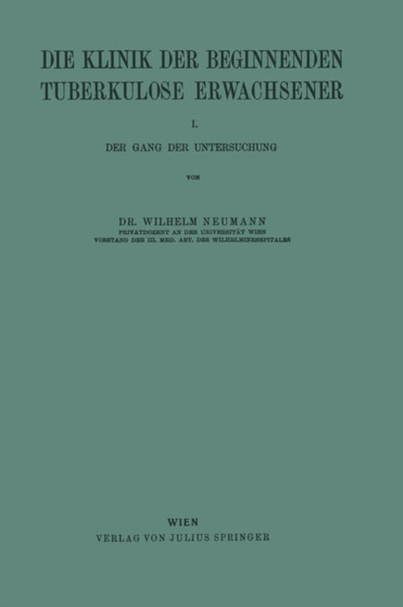 Die Klinik der Beginnenden Tuberkulose Erwachsener : I. Der Gang der Untersuchung by Wilhelm Neumann - Paperback
