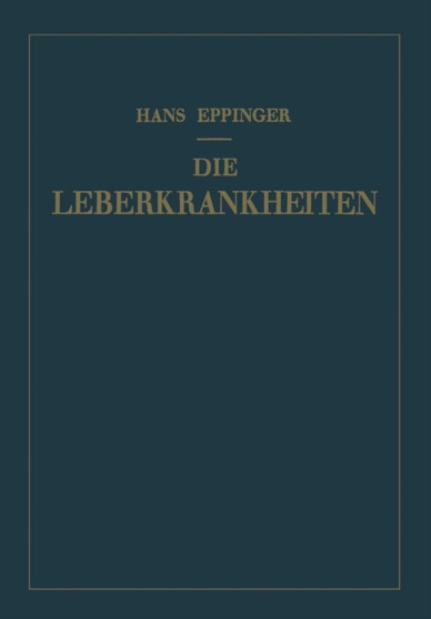 Die Leberkrankheiten : Allgemeine und Spezielle Pathologie und Therapie der Leber by Hans Eppinger - Paperback