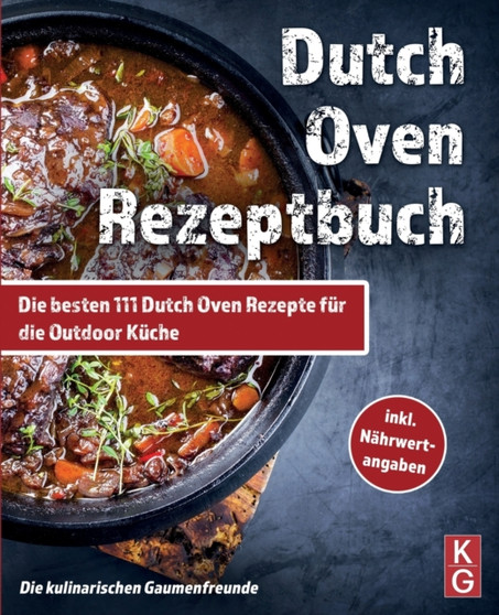 Dutch Oven Rezeptbuch : Die besten 111 Dutch Oven Rezepte fur die Outdoor Kuche. Genussvoll kochen, schmoren & grillen mit dem Black Pot! Camping und zuhause. inkl Nahrwertangaben. Dutch Oven Kochbuch