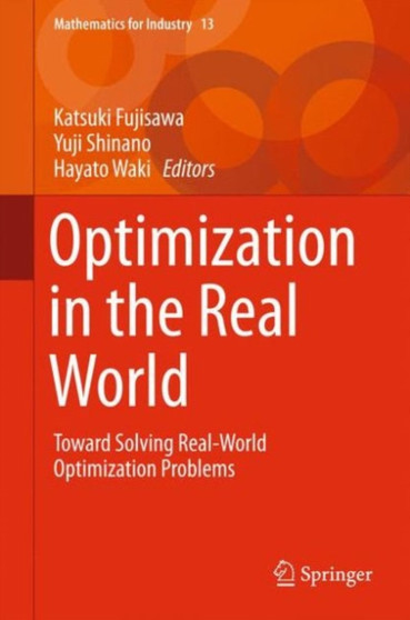 Optimization in the Real World : Toward Solving Real-World Optimization Problems : 13 by Katsuki Fujisawa - Hardback