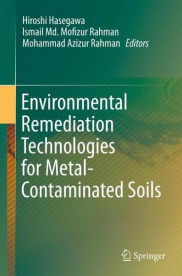 Environmental Remediation Technologies for Metal-Contaminated Soils by Hiroshi Hasegawa - Hardback
