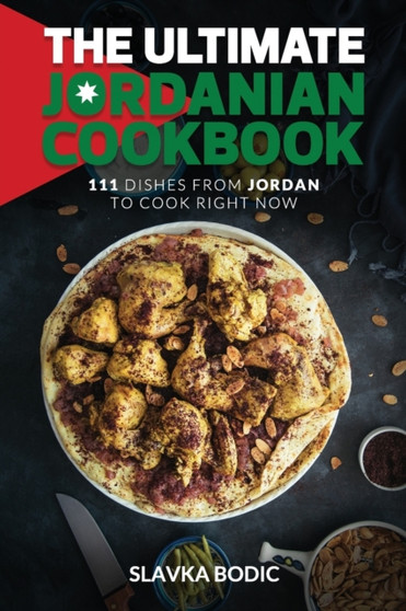 The Ultimate Jordanian Cookbook : 111 Dishes From Jordan To Cook Right Now