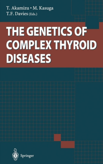The Genetics of Complex Thyroid Diseases by T. Akamizu - Hardback