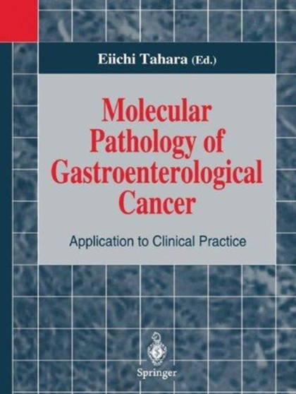 Molecular Pathology of Gastroenterological Cancer : Application to Clinical Practice by Eiichi Tahara - Hardback