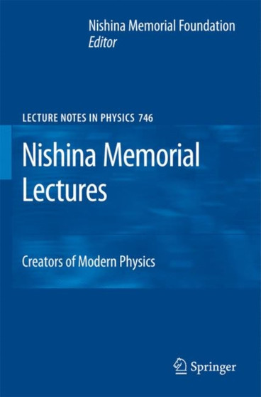 Nishina Memorial Lectures : Creators of Modern Physics : 746 by Nishina Memorial Foundation - Paperback