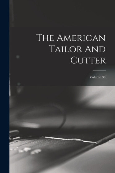 The American Tailor And Cutter; Volume 34 by Anonymous - Paperback