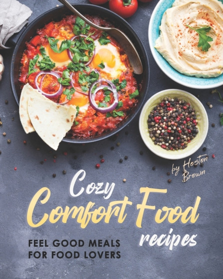 Cozy Comfort Food Recipes : Feel Good Meals for Food Lovers