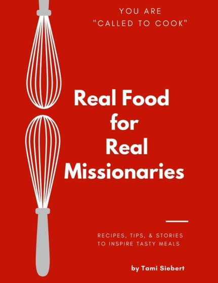 Called To Cook : Real Food for Real Missionaries