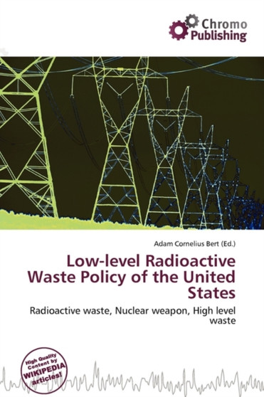 Low-Level Radioactive Waste Policy of the United States by Adam Cornelius Bert - Paperback