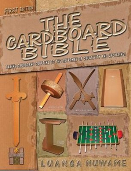 The Cardboard Bible : Taking Cardboard Crafting to the Extremes of Creativity and Upcycling : 1 by Luanga a Nuwame - Paperback