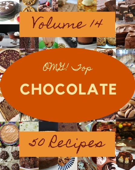 OMG! Top 50 Chocolate Recipes Volume 14 : Best-ever Chocolate Cookbook for Beginners