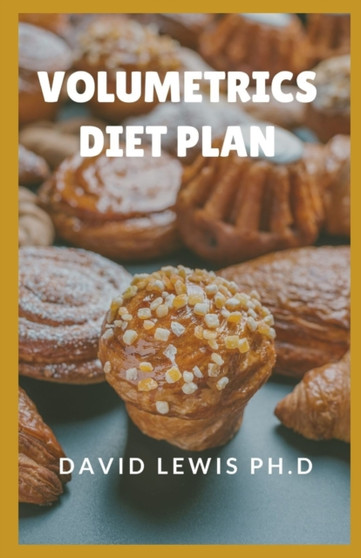 Volumetrics Diet Plan : How To Use Volumetric Diet To Build Healthy, Sustainable Eating Habits