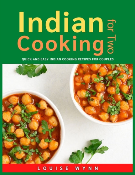 Indian Cooking for Two : Quick and Easy Indian Cooking Recipes for Couples