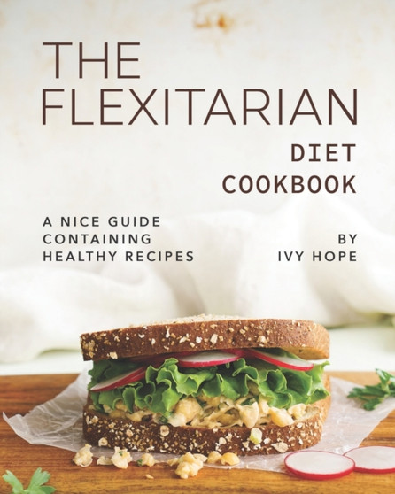 The Flexitarian Diet Cookbook : A Nice Guide Containing Healthy Recipes