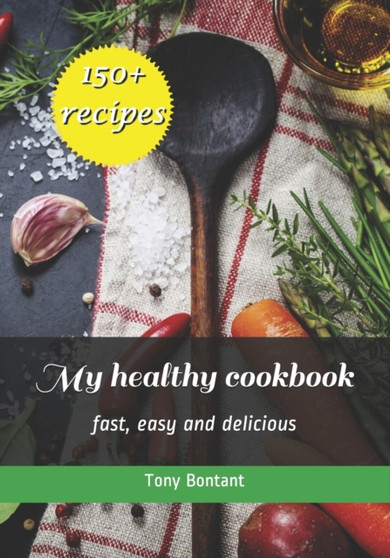 My healthy cookbook : fast, easy and delicious