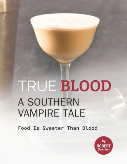 True Blood - A Southern Vampire Tale : Food is Sweeter Than Blood