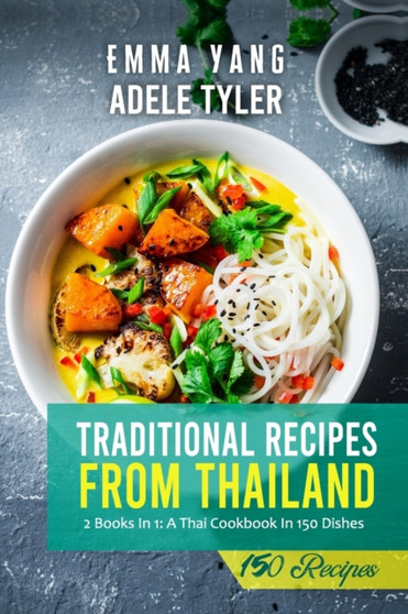 Traditional Recipes From Thailand : A Thai Cookbook