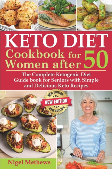 Keto Diet Cookbook for Women After 50 : The Complete Ketogenic Diet Guidebook for Seniors with Simple and Delicious Keto Recipes - Balance Hormones, Regain Your Metabolism, Burn Fat, Lose Weight Fast : 5
