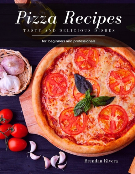 Pizza Recipes : Tasty and Delicious dishes