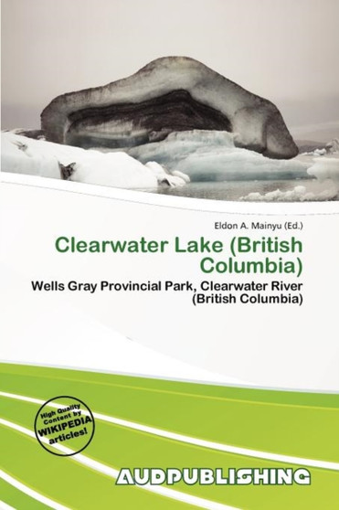 Clearwater Lake (British Columbia) by Eldon A Mainyu - Paperback