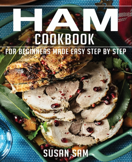 Ham Cookbook : Book2, for Beginners Made Easy Step by Step Ham Cookbook : Book2, for Beginners Made Easy Step by Step