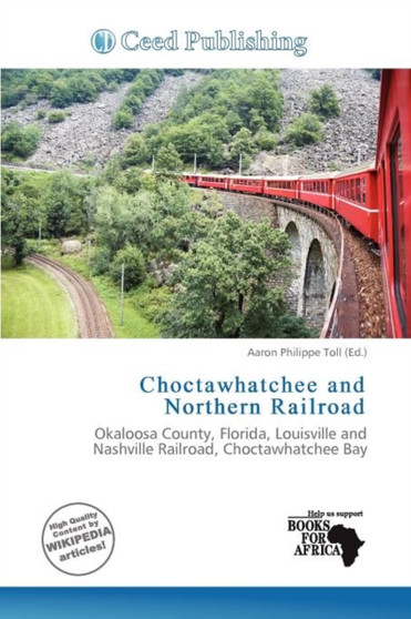 Choctawhatchee and Northern Railroad by Aaron Philippe Toll - Paperback