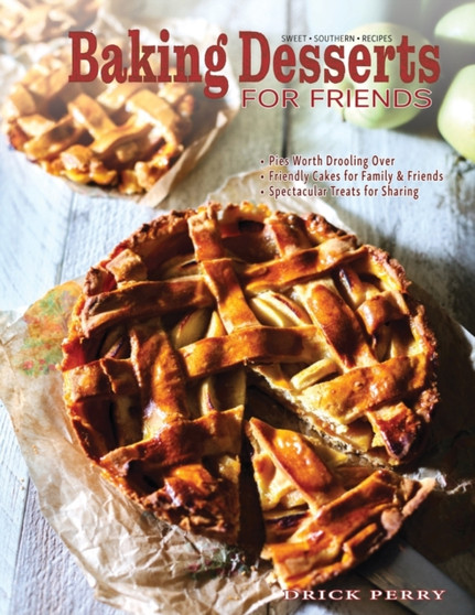 Baking Desserts for Friends : Sweet Southern Recipes for Holidays & Celebrations