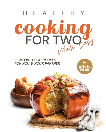 Healthy Cooking for Two Made Easy : Comfort Food Recipes for You & Your Partner