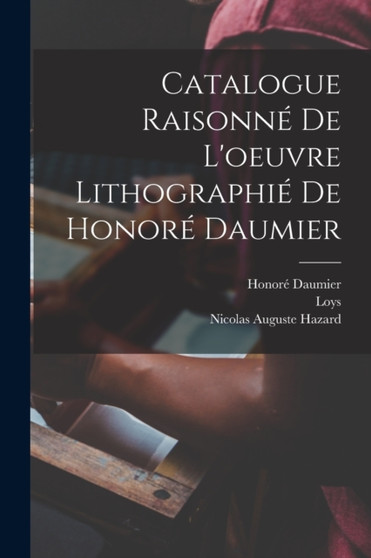 Catalogue raisonné de l'oeuvre lithographié de Honoré Daumier by Loys 1869-1927 Delteil - Paperback