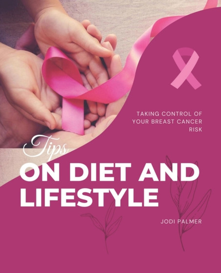 Tips on Diet and Lifestyle : Taking Control of Your Breast Cancer Risk